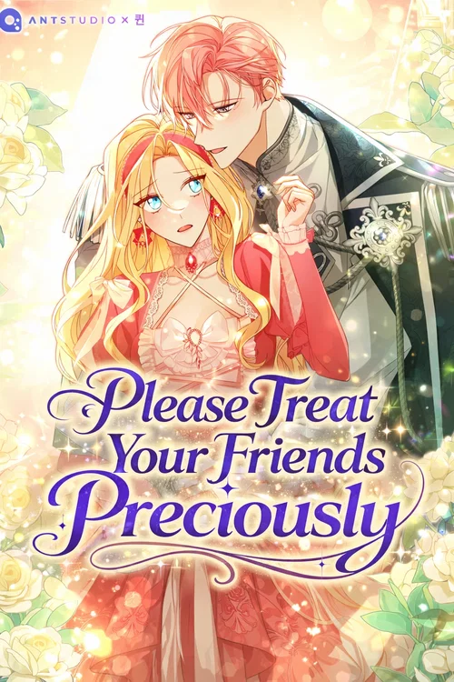 Please Treat Your Friends Preciously