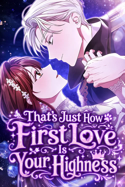 That’s Just How First Love Is Your Highness