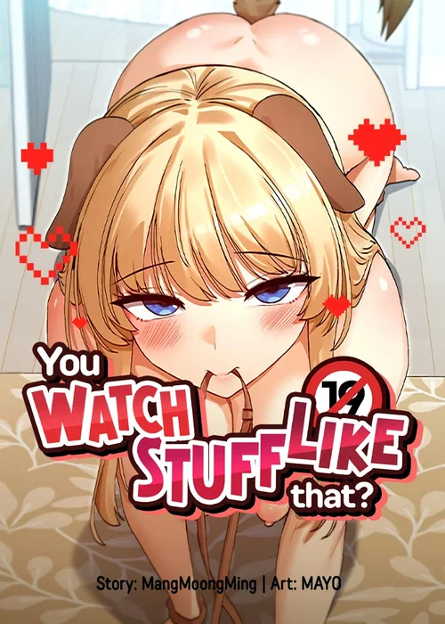 You Watch Stuff Like That?